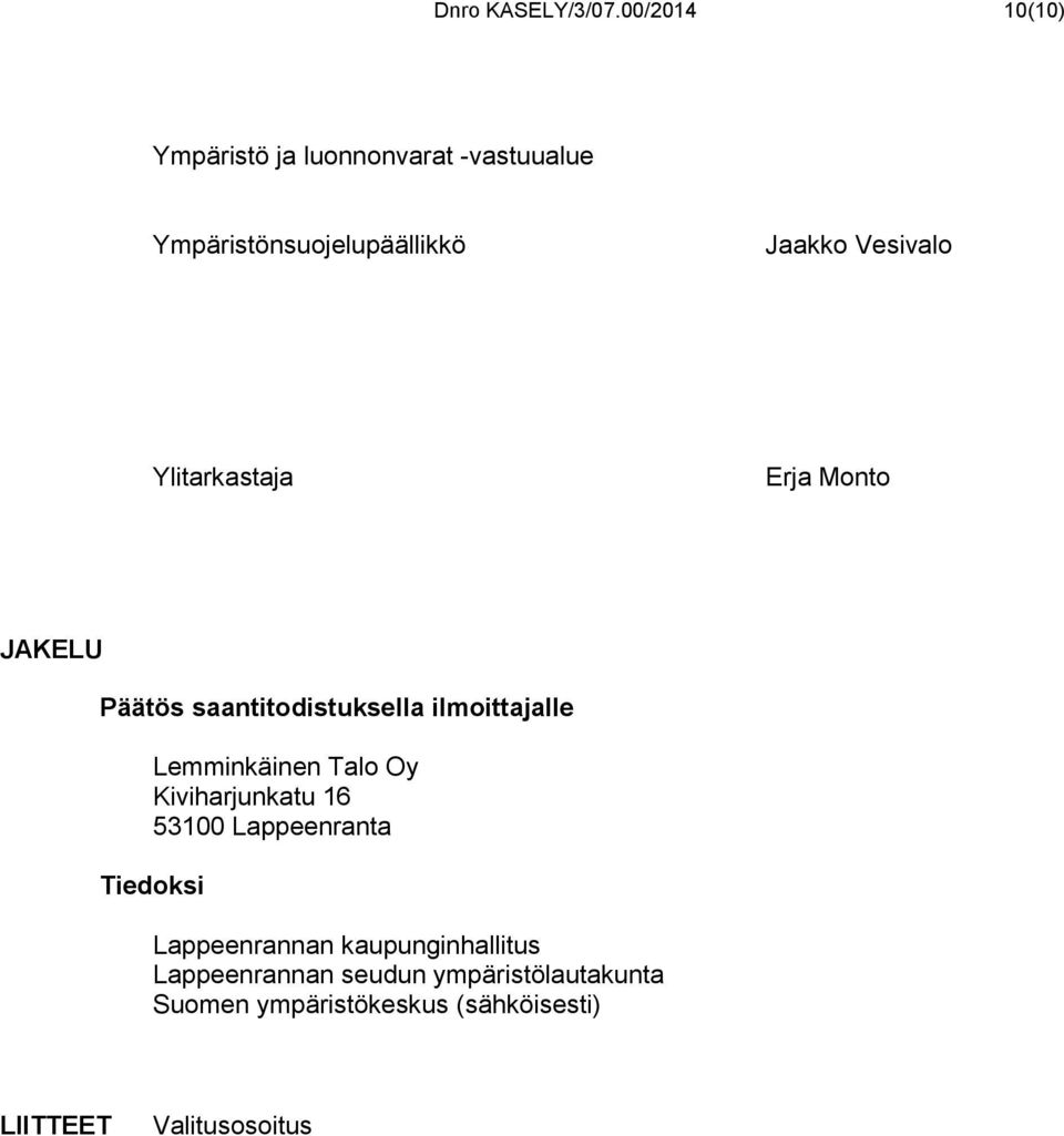 Ylitarkastaja Erja Monto JAKELU Päätös saantitodistuksella ilmoittajalle Lemminkäinen Talo Oy