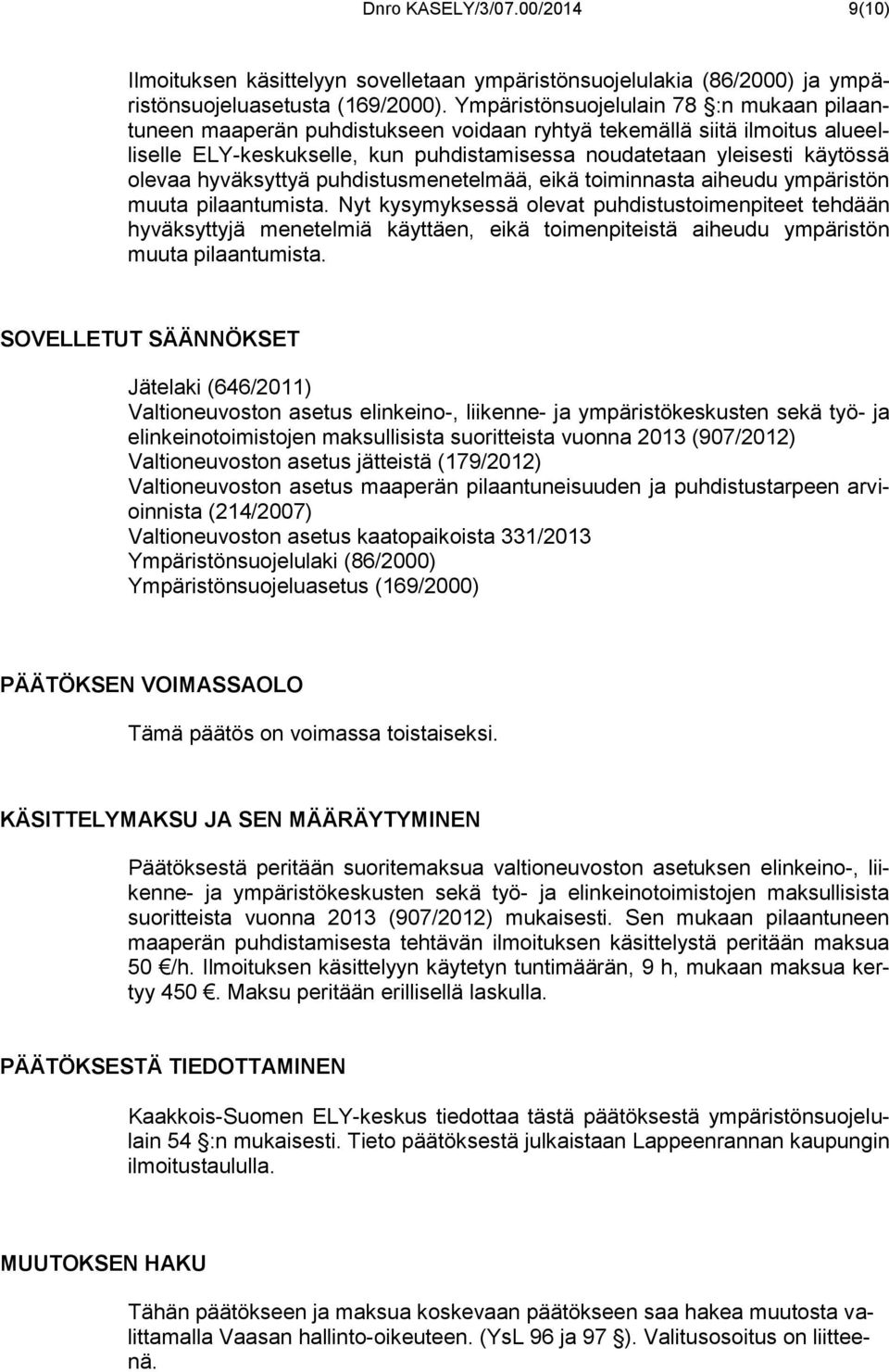 hyväksyttyä puhdistusmenetelmää, eikä toiminnasta aiheudu ympäristön muuta pilaantumista.