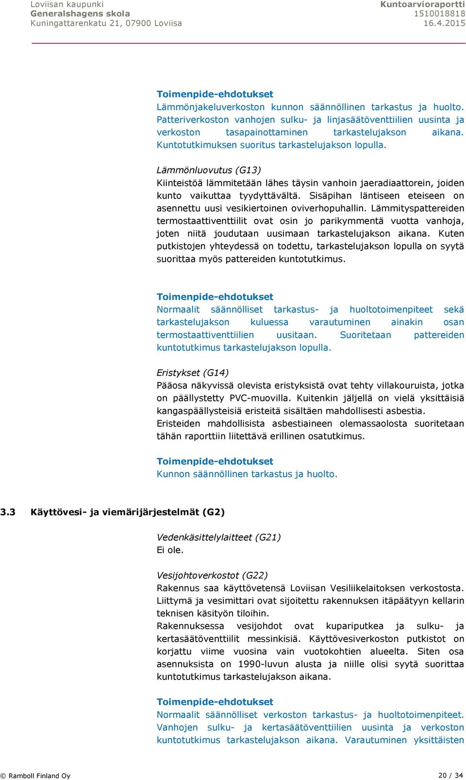 Sisäpihan läntiseen eteiseen on asennettu uusi vesikiertoinen oviverhopuhallin.