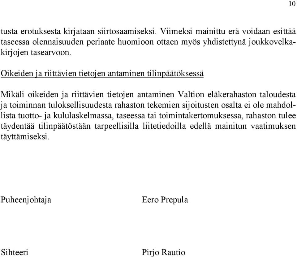 Oikeiden ja riittävien tietojen antaminen tilinpäätöksessä Mikäli oikeiden ja riittävien tietojen antaminen Valtion eläkerahaston taloudesta ja toiminnan