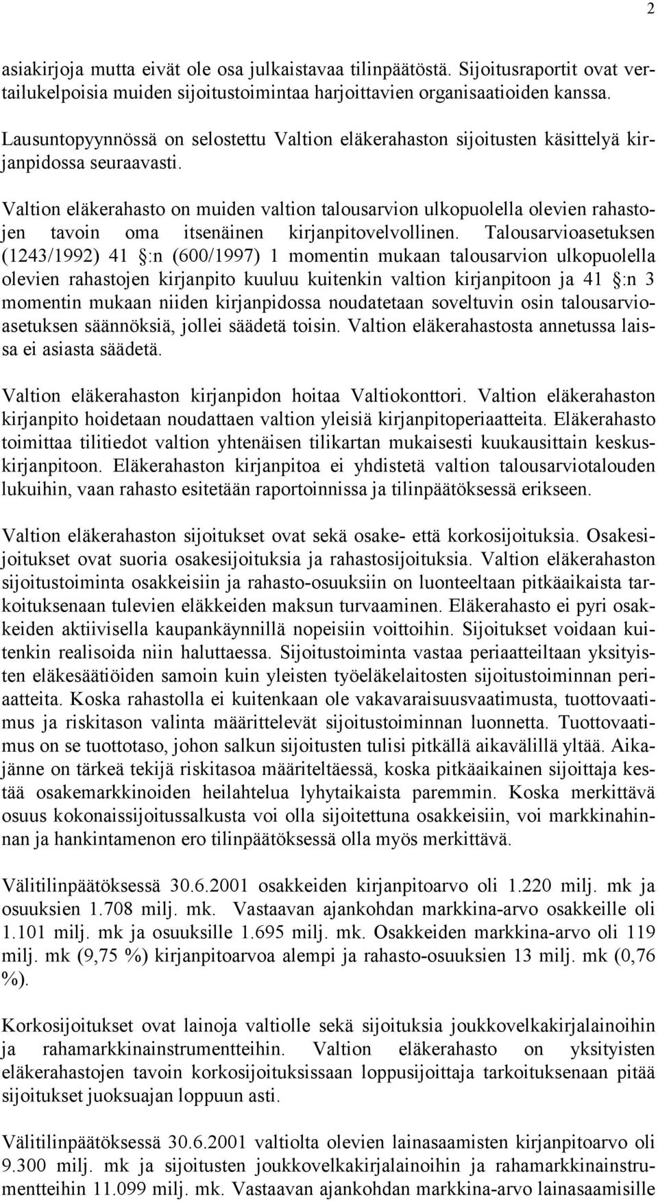 Valtion eläkerahasto on muiden valtion talousarvion ulkopuolella olevien rahastojen tavoin oma itsenäinen kirjanpitovelvollinen.