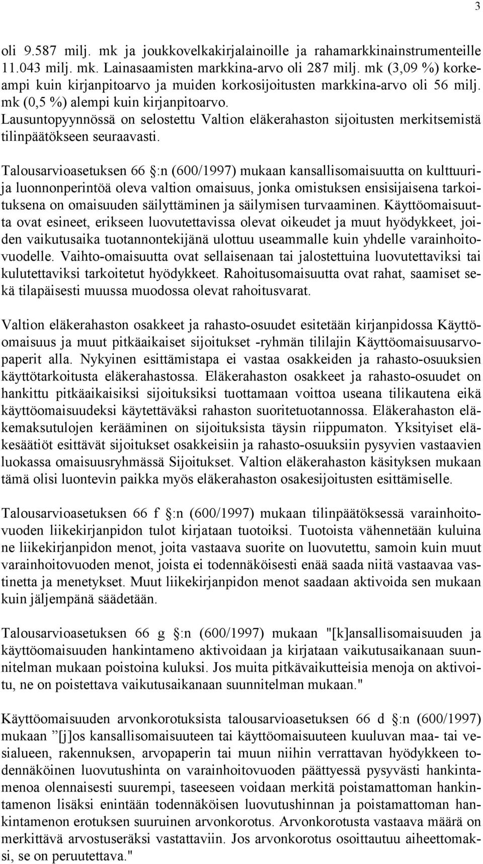 Lausuntopyynnössä on selostettu Valtion eläkerahaston sijoitusten merkitsemistä tilinpäätökseen seuraavasti.