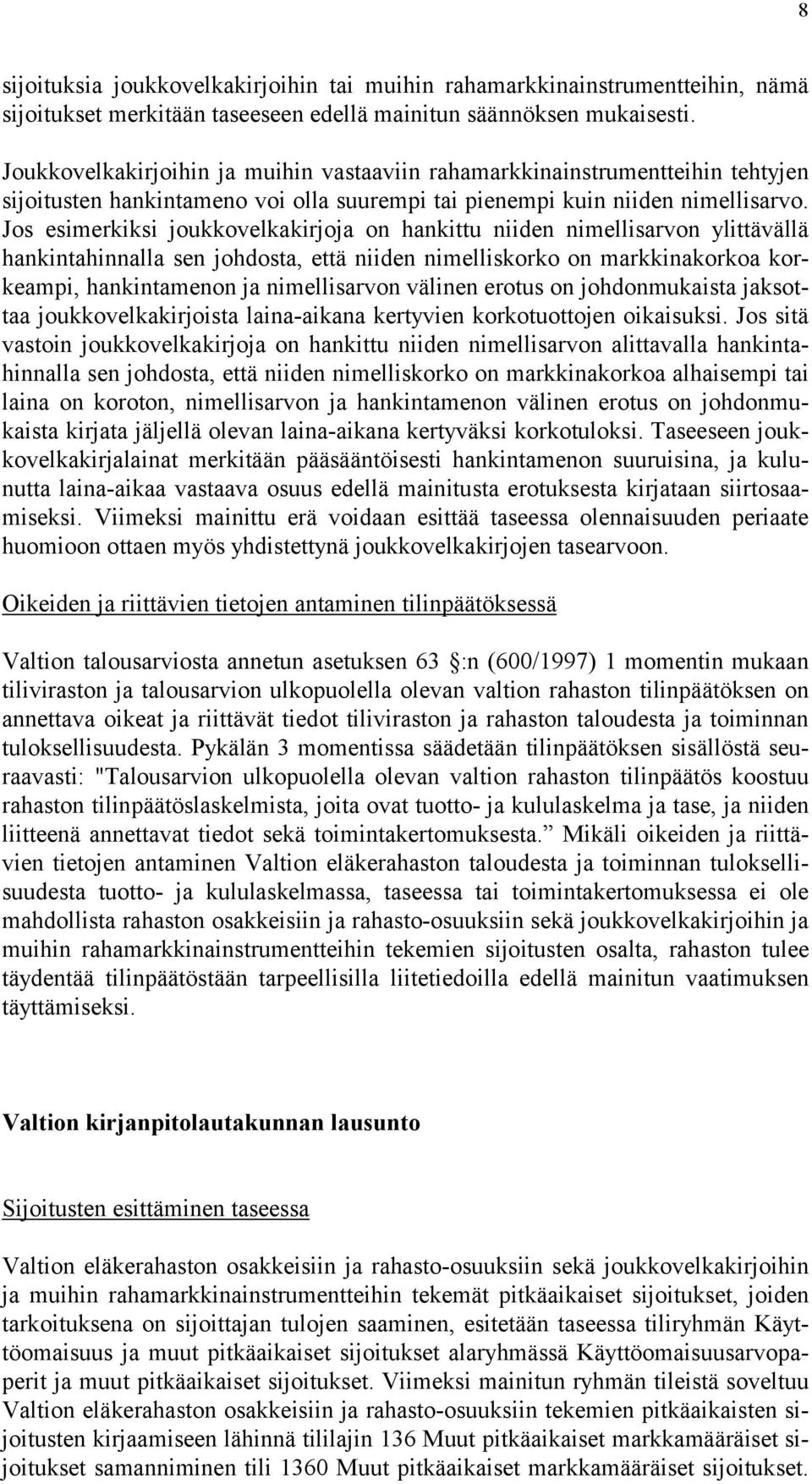 Jos esimerkiksi joukkovelkakirjoja on hankittu niiden nimellisarvon ylittävällä hankintahinnalla sen johdosta, että niiden nimelliskorko on markkinakorkoa korkeampi, hankintamenon ja nimellisarvon