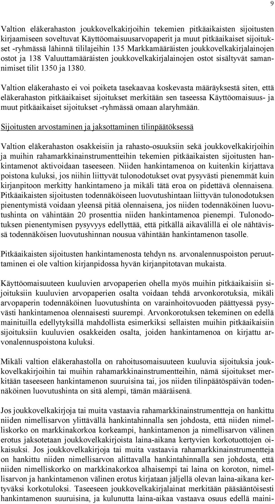 Valtion eläkerahasto ei voi poiketa tasekaavaa koskevasta määräyksestä siten, että eläkerahaston pitkäaikaiset sijoitukset merkitään sen taseessa Käyttöomaisuus- ja muut pitkäaikaiset sijoitukset