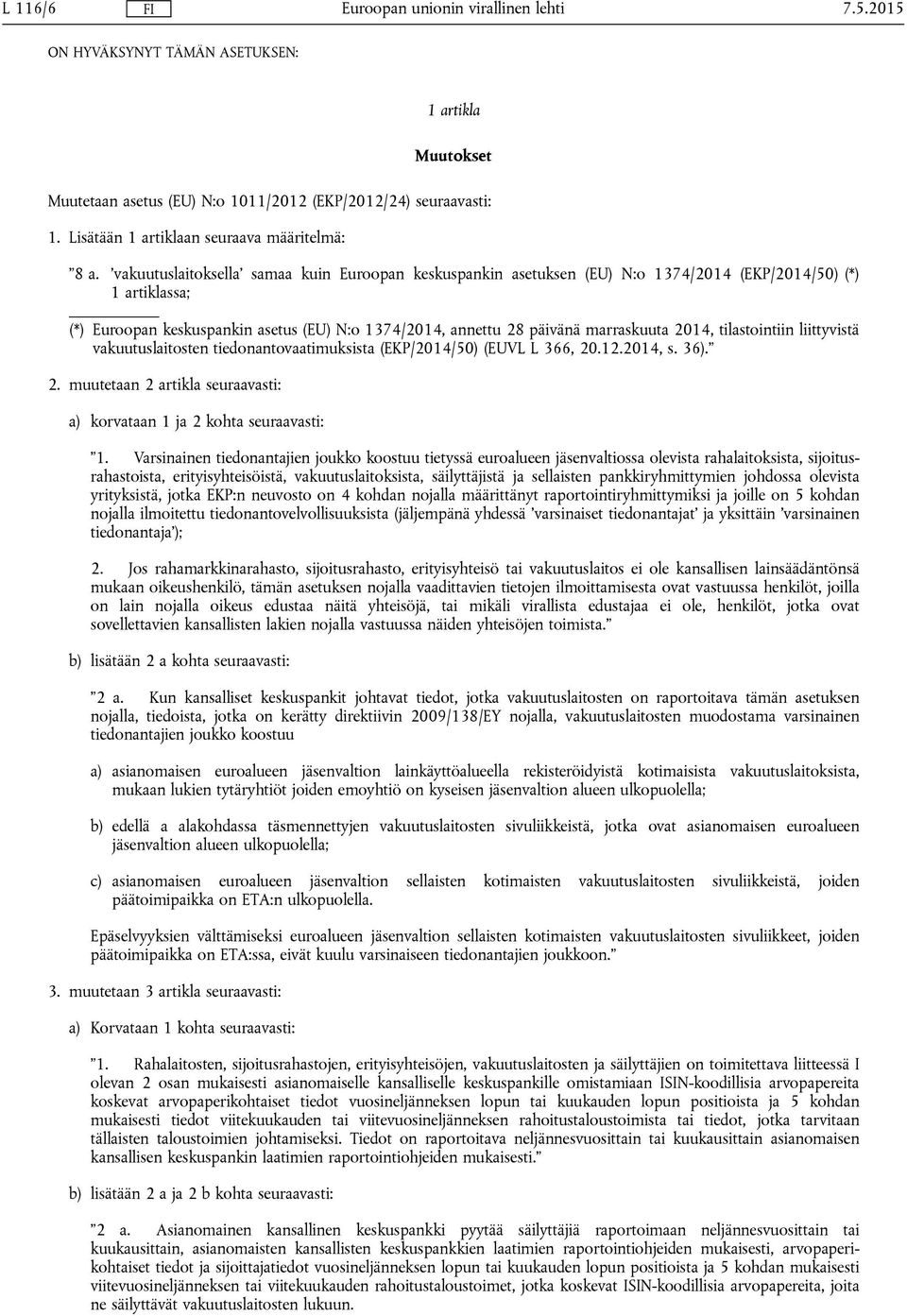 2014, tilastointiin liittyvistä vakuutuslaitosten tiedonantovaatimuksista (EKP/2014/50) (EUVL L 366, 20.12.2014, s. 36). 2. muutetaan 2 artikla seuraavasti: a) korvataan 1 ja 2 kohta seuraavasti: 1.