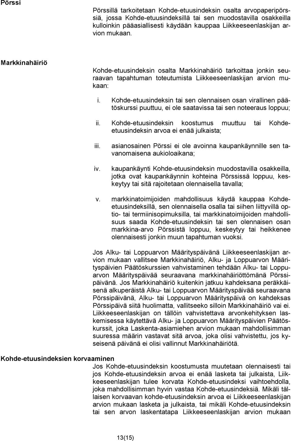 Kohde-etuusindeksin tai sen olennaisen osan virallinen päätöskurssi puuttuu, ei ole saatavissa tai sen noteeraus loppuu; ii.