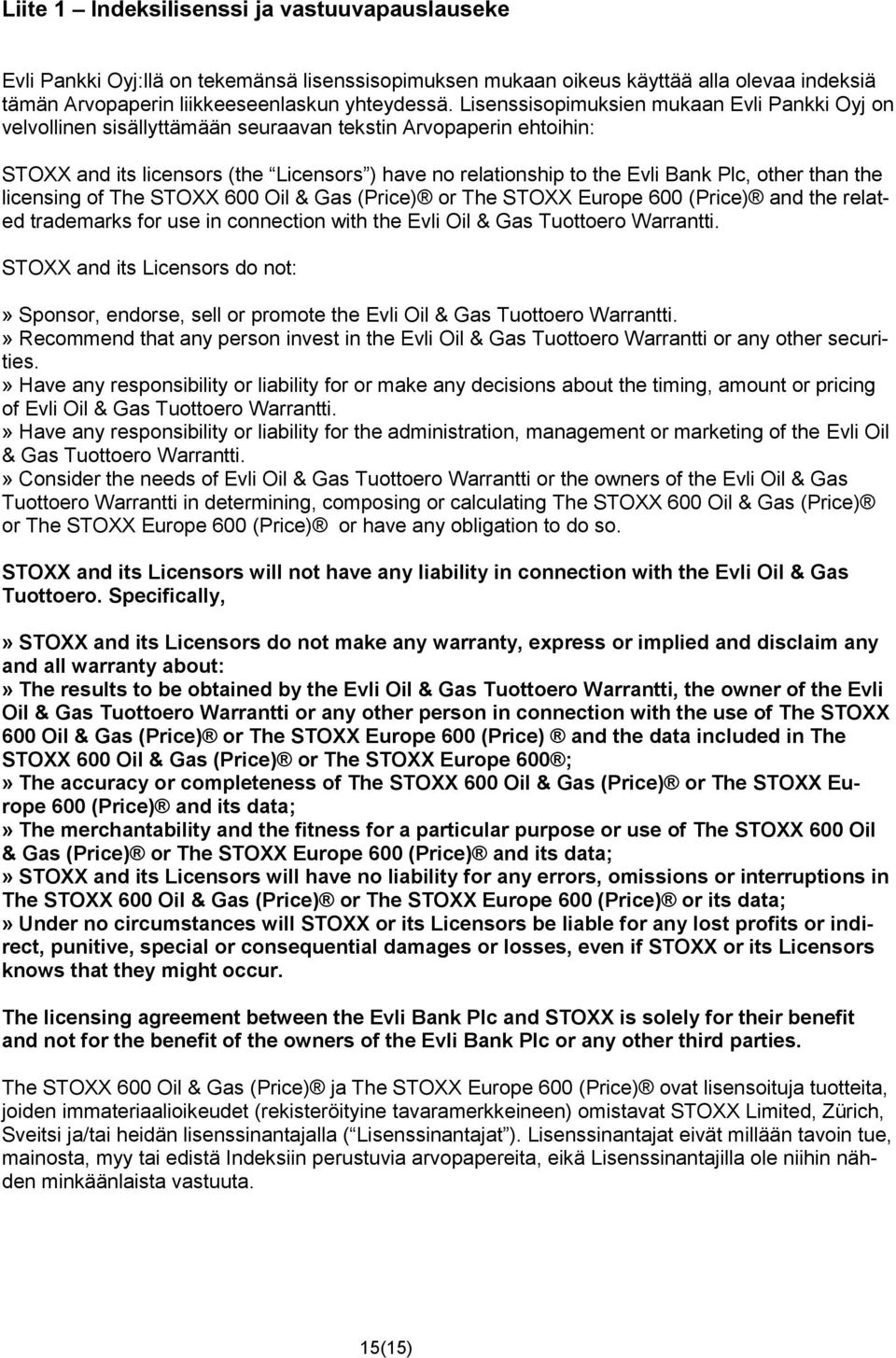 other than the licensing of The STOXX 600 Oil & Gas (Price) or The STOXX Europe 600 (Price) and the related trademarks for use in connection with the Evli Oil & Gas Tuottoero Warrantti.