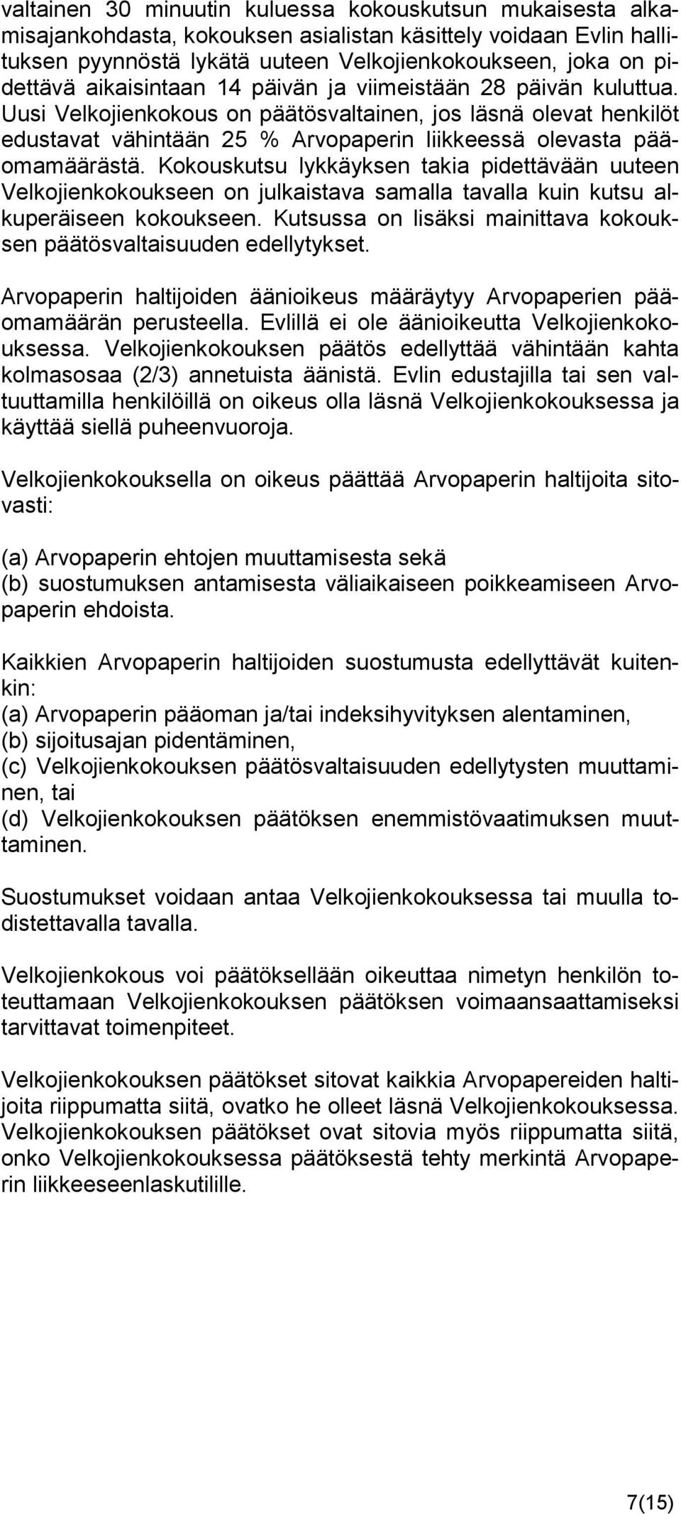 Kokouskutsu lykkäyksen takia pidettävään uuteen Velkojienkokoukseen on julkaistava samalla tavalla kuin kutsu alkuperäiseen kokoukseen.