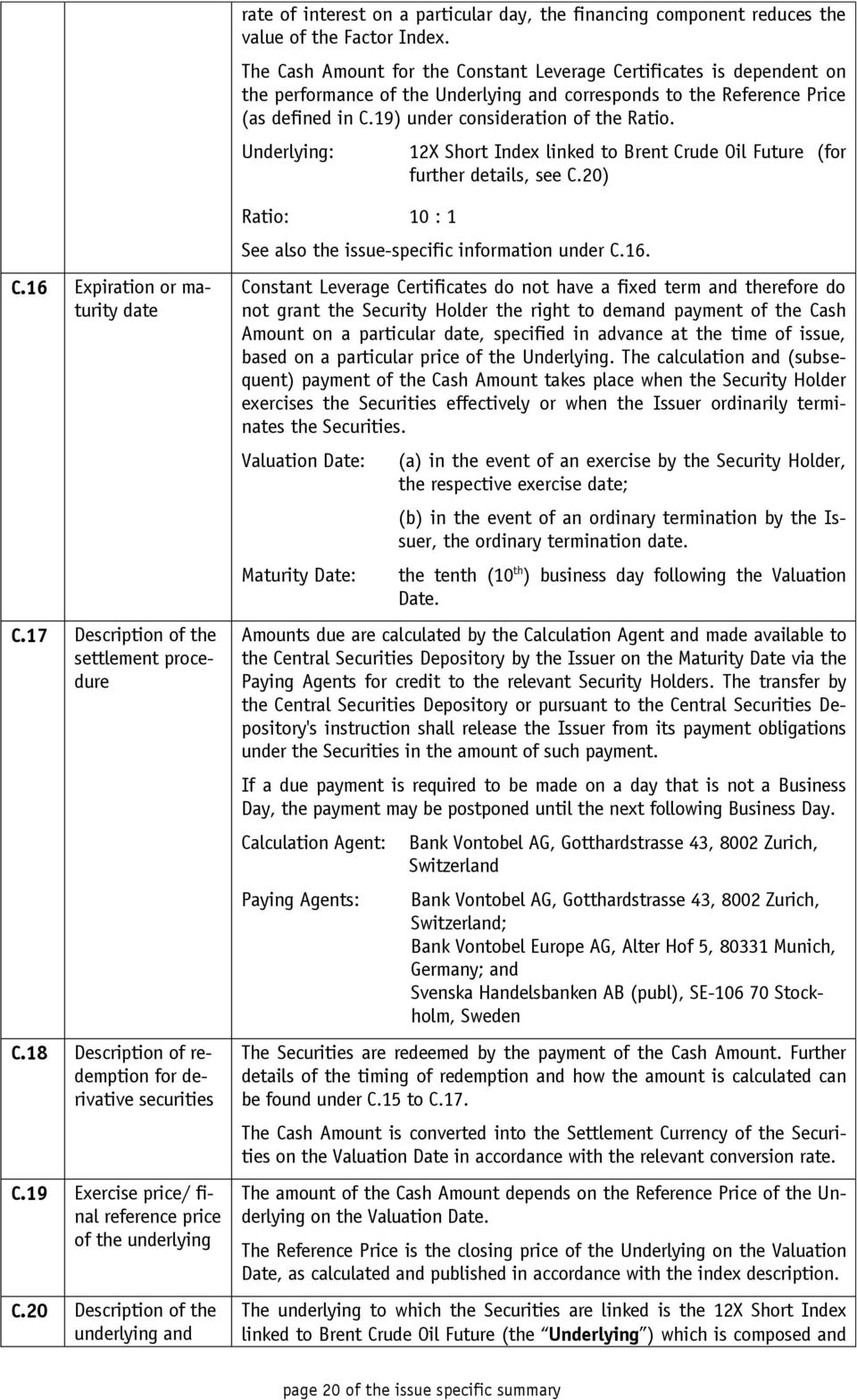 Underlying: 12X Short Index linked to Brent Crude Oil Future (for further details, see C.20) C.16 Expiration or maturity date C.17 Description of the settlement procedure C.