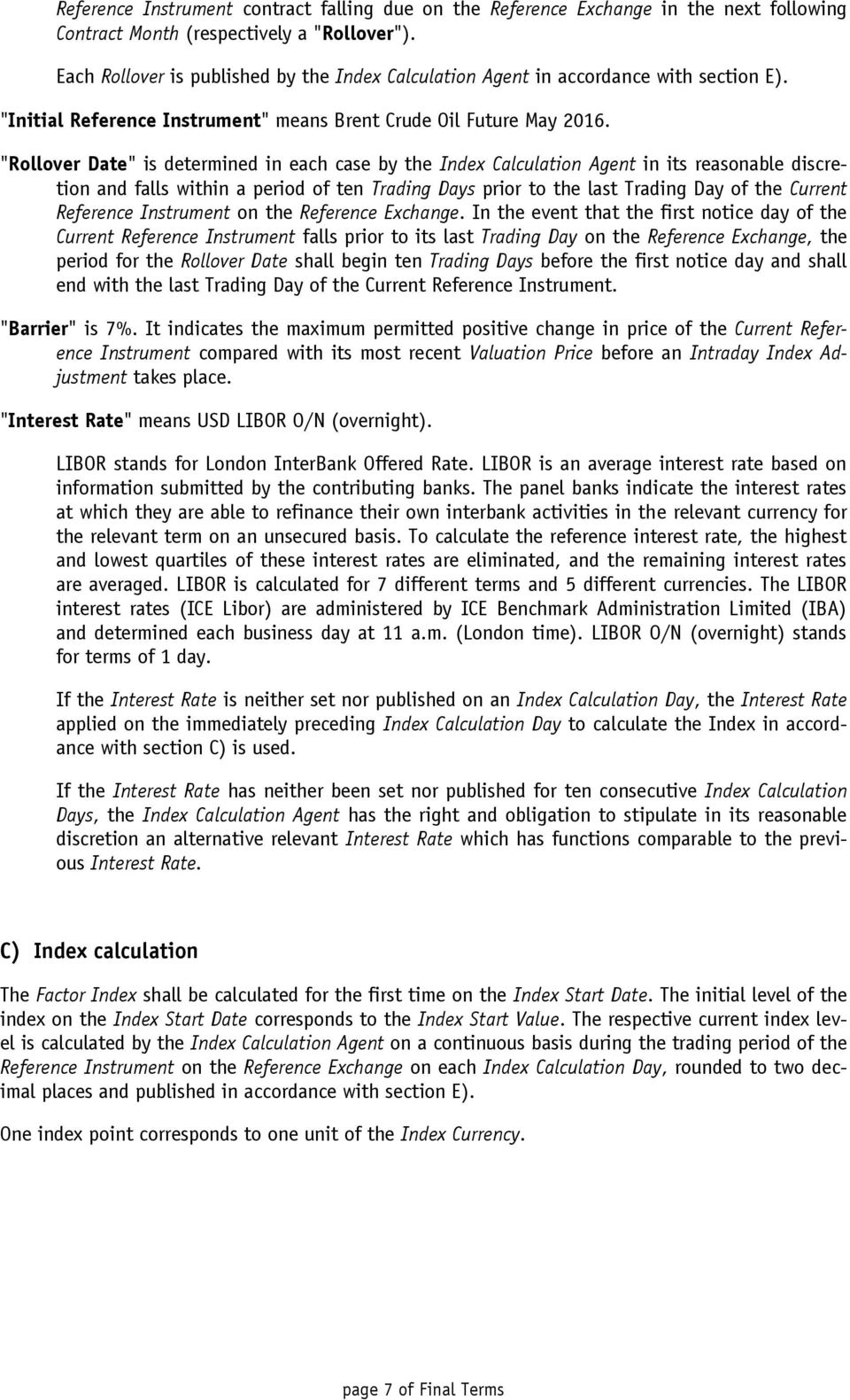 "Rollover Date" is determined in each case by the Index Calculation Agent in its reasonable discretion and falls within a period of ten Trading Days prior to the last Trading Day of the Current