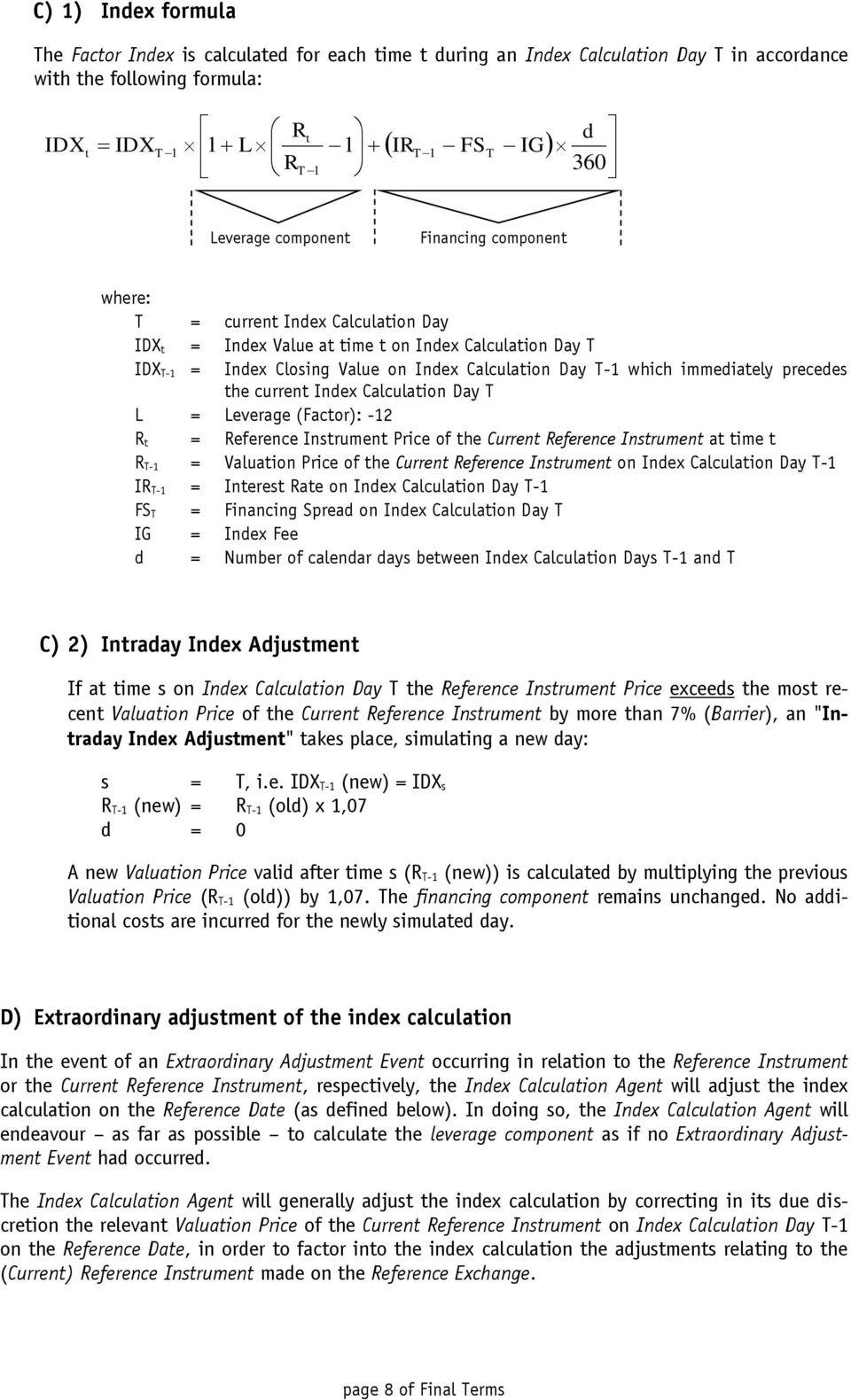 which immediately precedes the current Index Calculation Day T L = Leverage (Factor): -12 R t = Reference Instrument Price of the Current Reference Instrument at time t R T-1 = Valuation Price of the