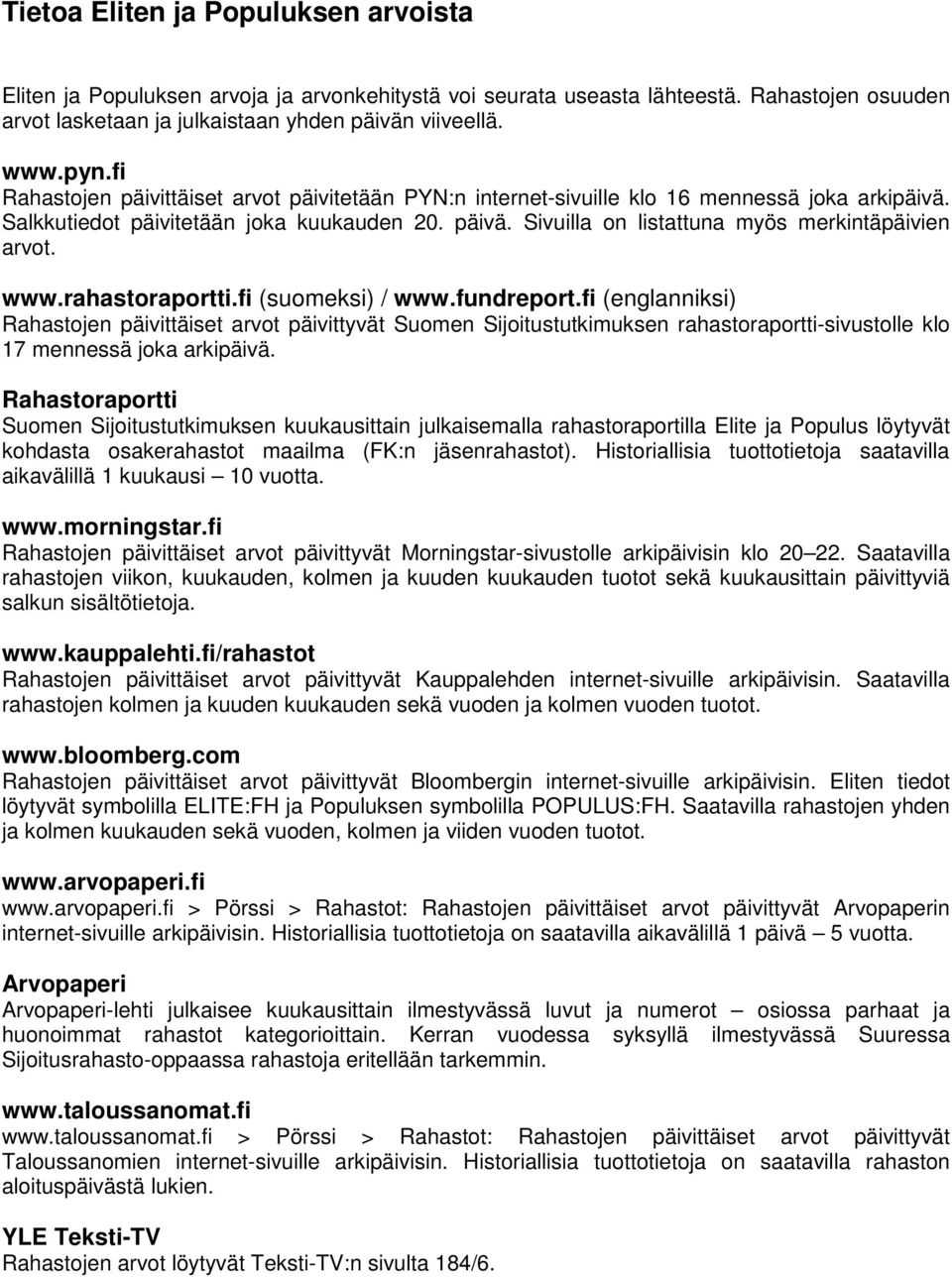 Sivuilla on listattuna myös merkintäpäivien arvot. www.rahastoraportti.fi (suomeksi) / www.fundreport.