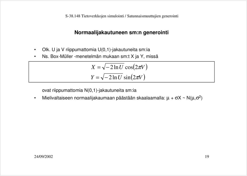 Box-Müller -menetelmän mukaan sm:t X ja Y, missä X = Y = 2lnU cos 2lnU sin (