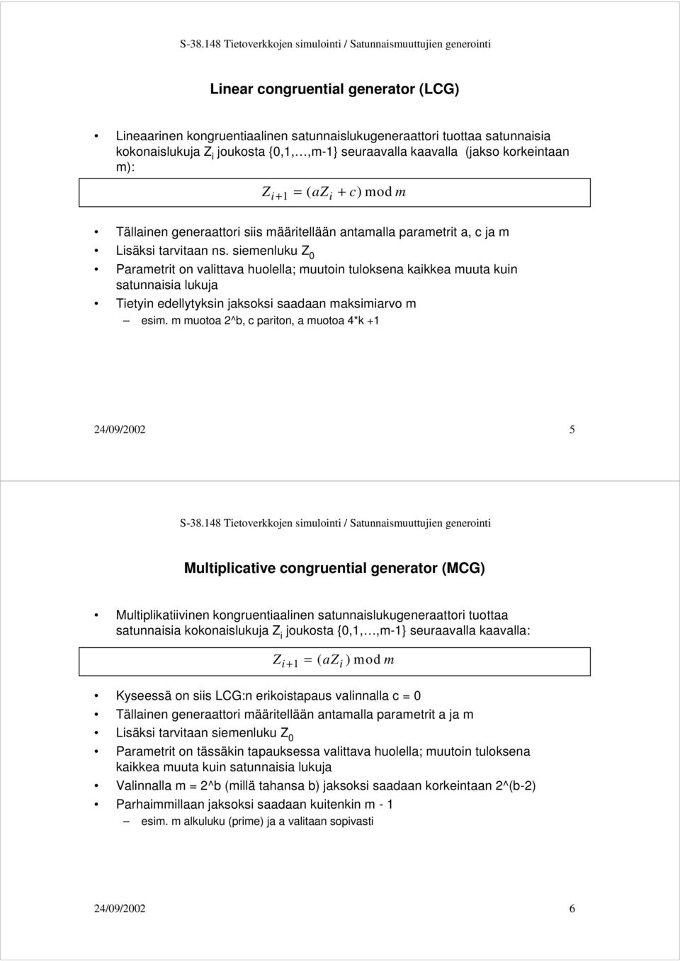 siemenluku Z 0 Parametrit on valittava huolella; muutoin tuloksena kaikkea muuta kuin satunnaisia lukuja Tietyin edellytyksin jaksoksi saadaan maksimiarvo m esim.