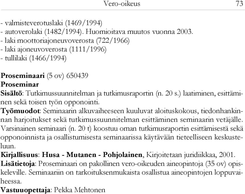 ) laatiminen, esittäminen sekä toisen työn opponointi.