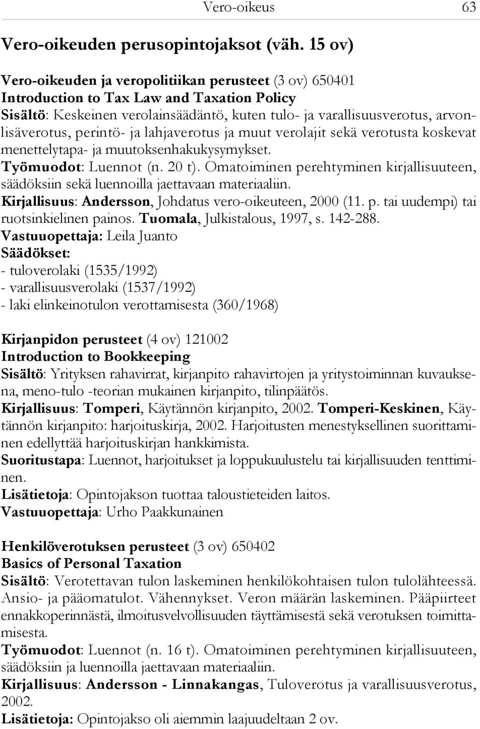 perintö- ja lahjaverotus ja muut verolajit sekä verotusta koskevat menettelytapa- ja muutoksenhakukysymykset. Työmuodot: Luennot (n. 20 t).