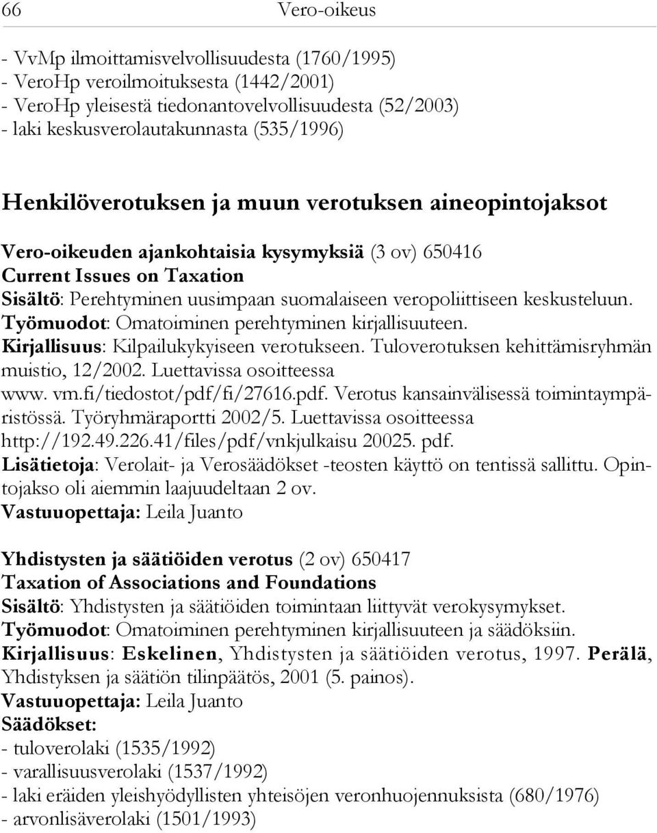 keskusteluun. Työmuodot: Omatoiminen perehtyminen kirjallisuuteen. Kirjallisuus: Kilpailukykyiseen verotukseen. Tuloverotuksen kehittämisryhmän muistio, 12/2002. Luettavissa osoitteessa www. vm.