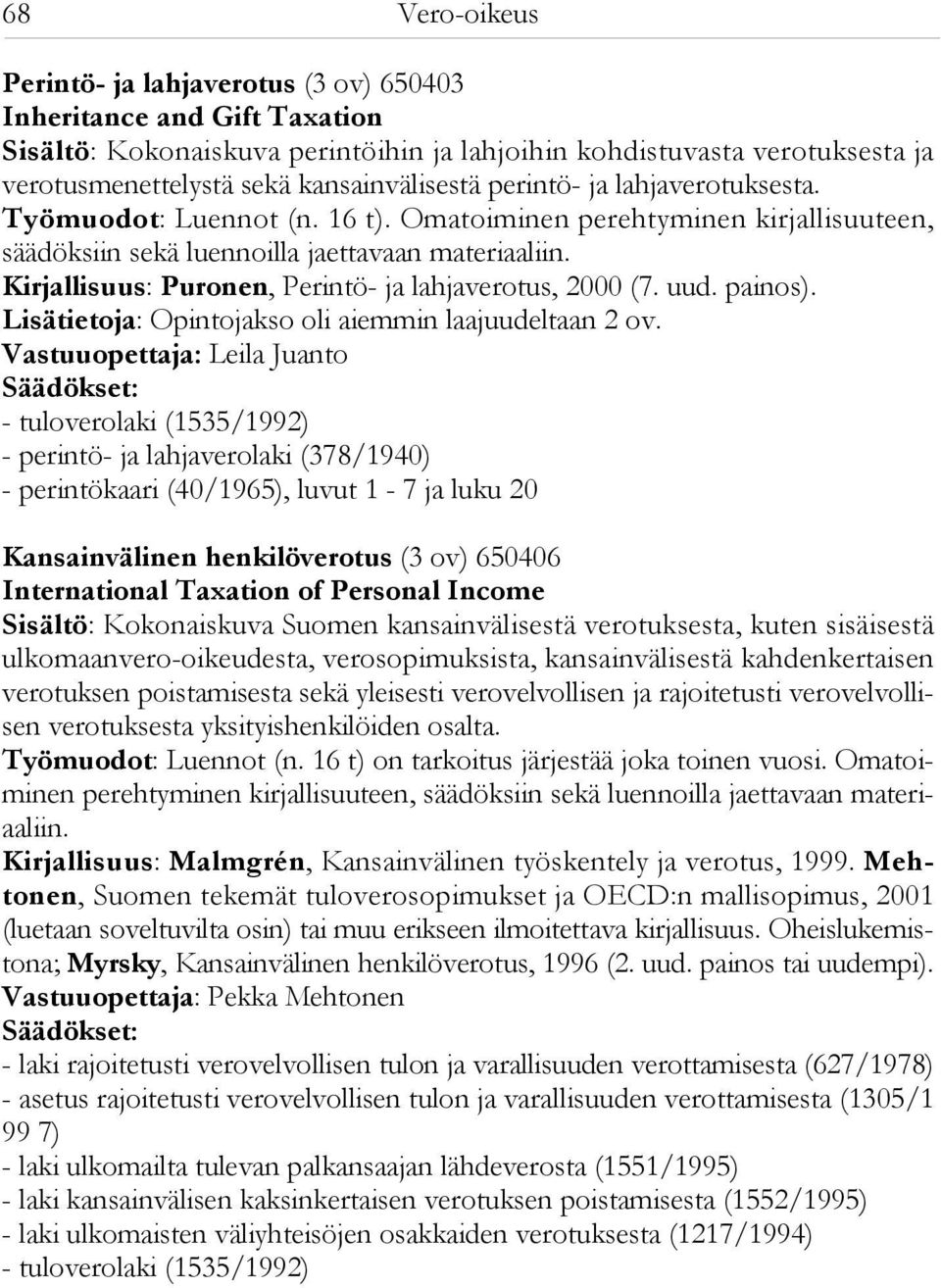 Kirjallisuus: Puronen, Perintö- ja lahjaverotus, 2000 (7. uud. painos). Lisätietoja: Opintojakso oli aiemmin laajuudeltaan 2 ov.