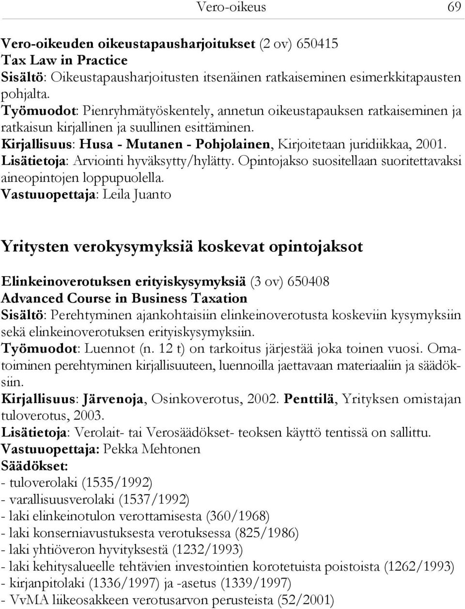 Lisätietoja: Arviointi hyväksytty/hylätty. Opintojakso suositellaan suoritettavaksi aineopintojen loppupuolella.