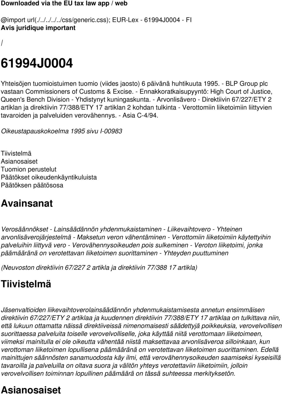 - BLP Group plc vastaan Commissioners of Customs & Excise. - Ennakkoratkaisupyyntö: High Court of Justice, Queen's Bench Division - Yhdistynyt kuningaskunta.