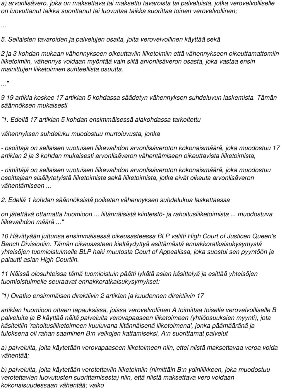 voidaan myöntää vain siitä arvonlisäveron osasta, joka vastaa ensin mainittujen liiketoimien suhteellista osuutta.