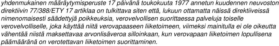 palveluja toiselle verovelvolliselle, joka käyttää niitä verovapaaseen liiketoimeen, viimeksi mainitulla ei ole oikeutta vähentää