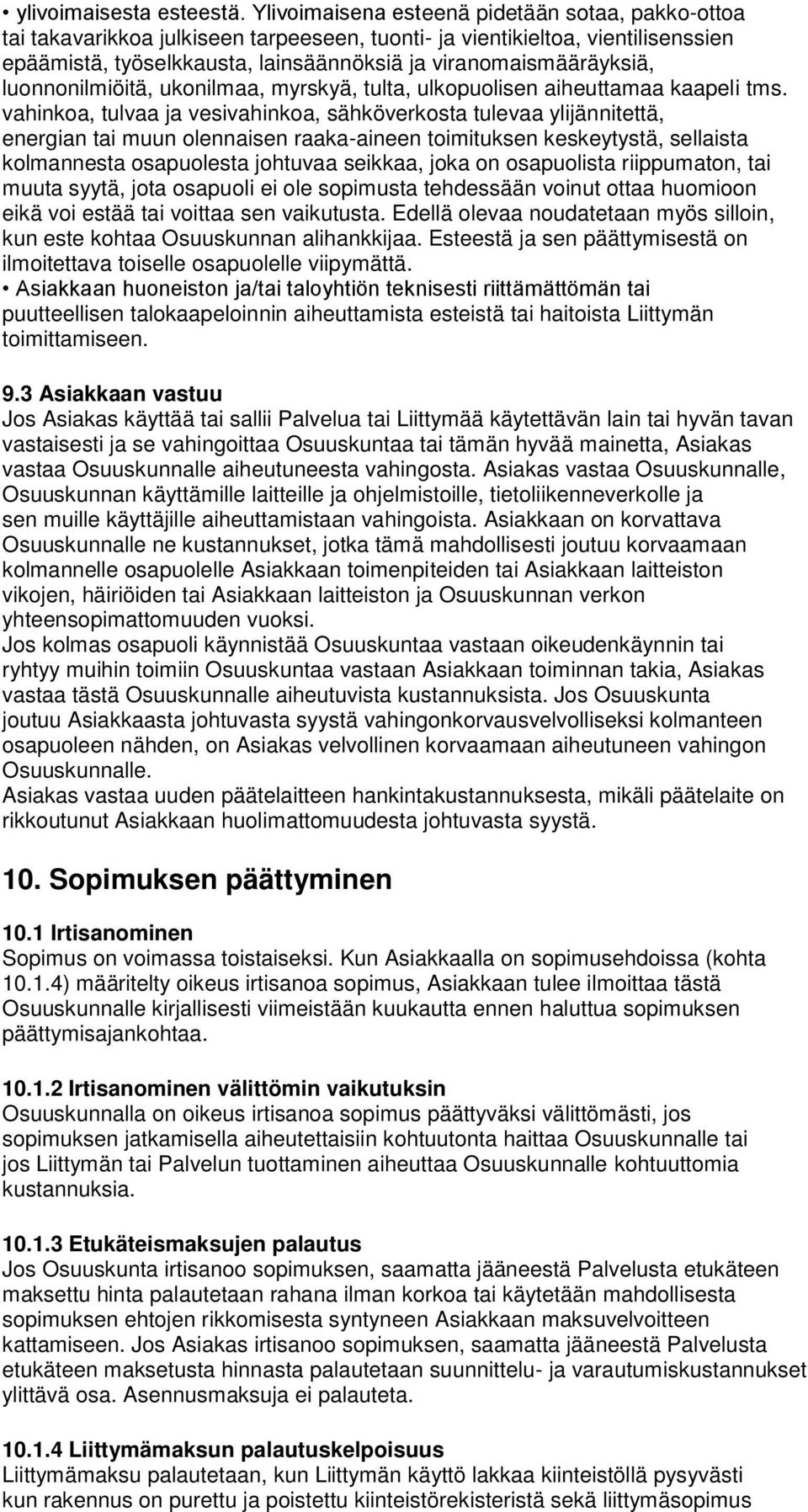 luonnonilmiöitä, ukonilmaa, myrskyä, tulta, ulkopuolisen aiheuttamaa kaapeli tms.