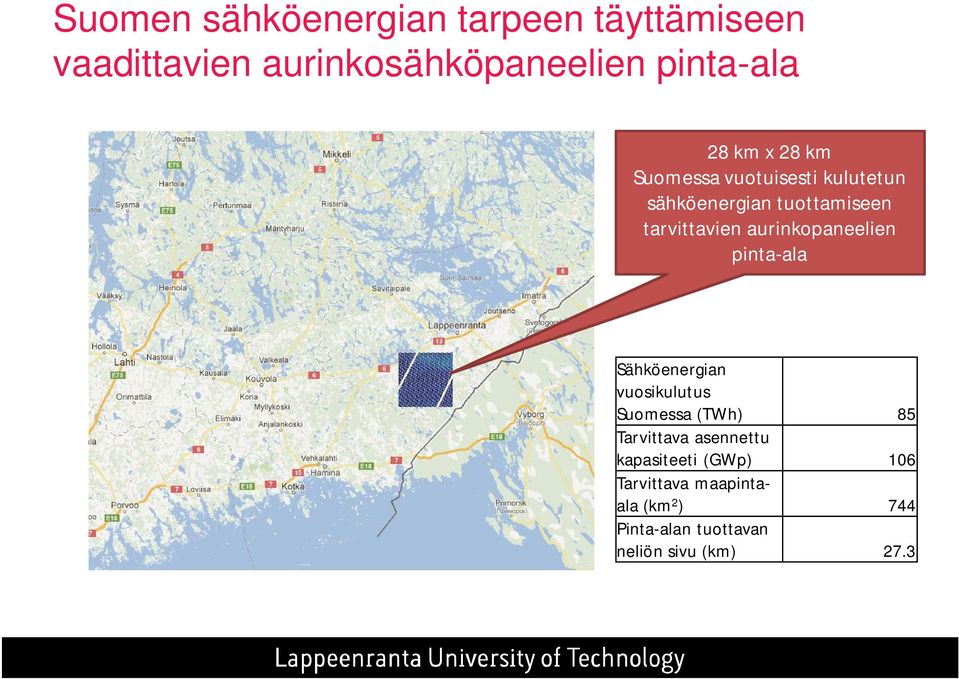 aurinkopaneelien pinta-ala Sähköenergian vuosikulutus Suomessa (TWh) 85 Tarvittava