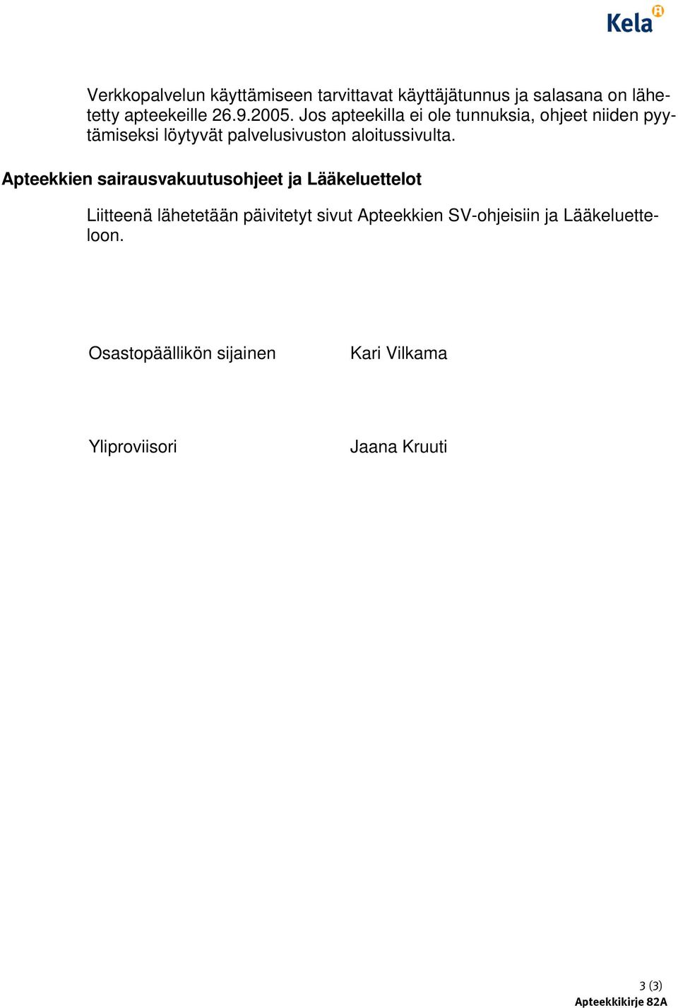 Apteekkien sairausvakuutusohjeet ja Lääkeluettelot Liitteenä lähetetään päivitetyt sivut Apteekkien
