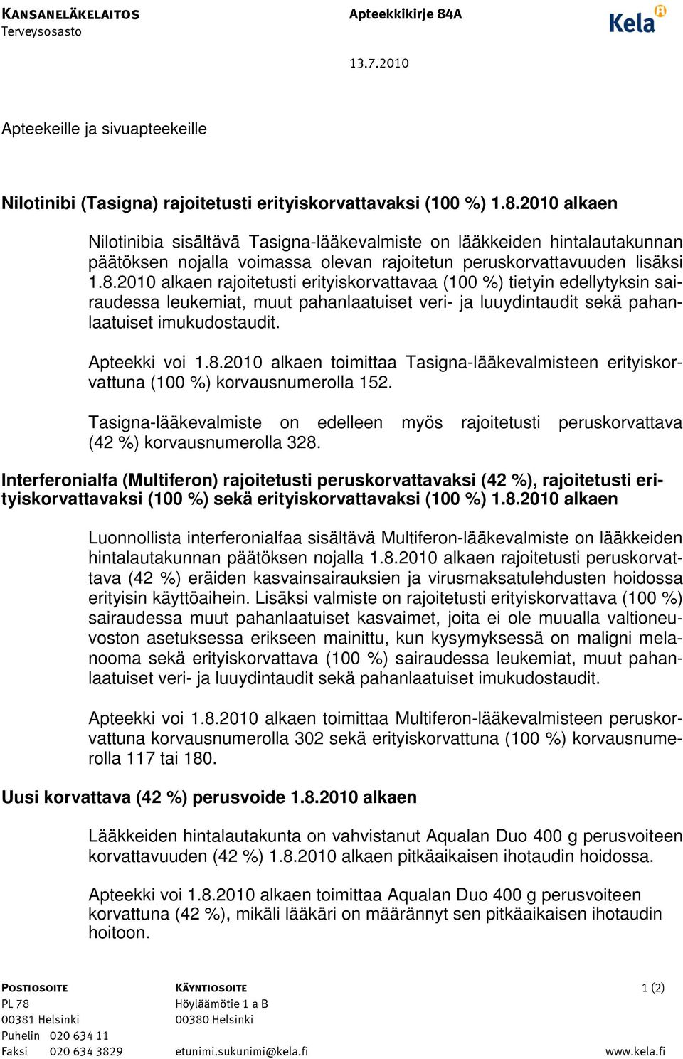 2010 alkaen Nilotinibia sisältävä Tasigna-lääkevalmiste on lääkkeiden hintalautakunnan päätöksen nojalla voimassa olevan rajoitetun peruskorvattavuuden lisäksi 1.8.