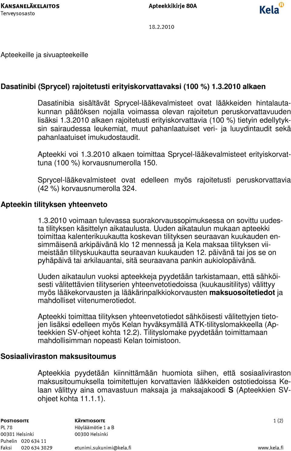 2010 alkaen rajoitetusti erityiskorvattavia (100 %) tietyin edellytyksin sairaudessa leukemiat, muut pahanlaatuiset veri- ja luuydintaudit sekä pahanlaatuiset imukudostaudit. Apteekki voi 1.3.