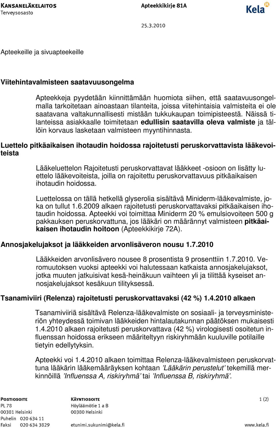 viitehintaisia valmisteita ei ole saatavana valtakunnallisesti mistään tukkukaupan toimipisteestä.