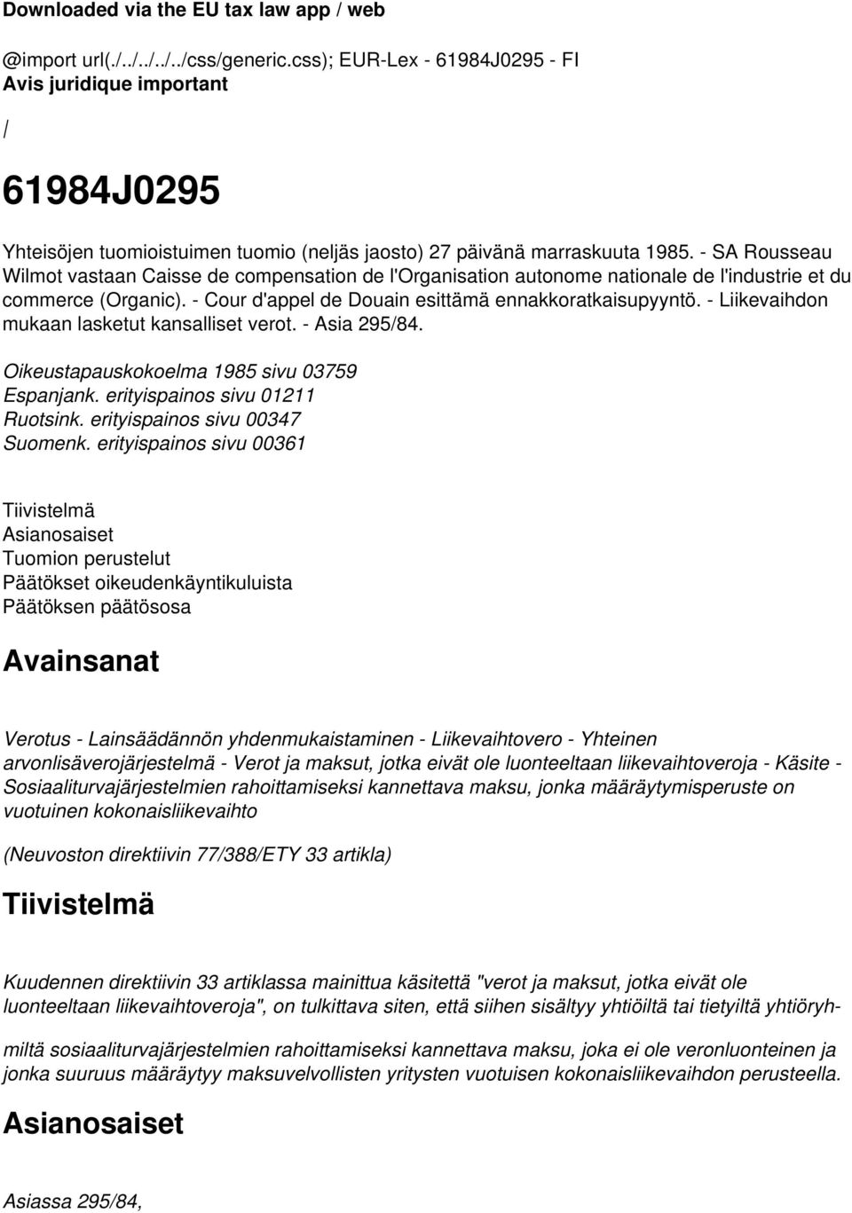 - SA Rousseau Wilmot vastaan Caisse de compensation de l'organisation autonome nationale de l'industrie et du commerce (Organic). - Cour d'appel de Douain esittämä ennakkoratkaisupyyntö.