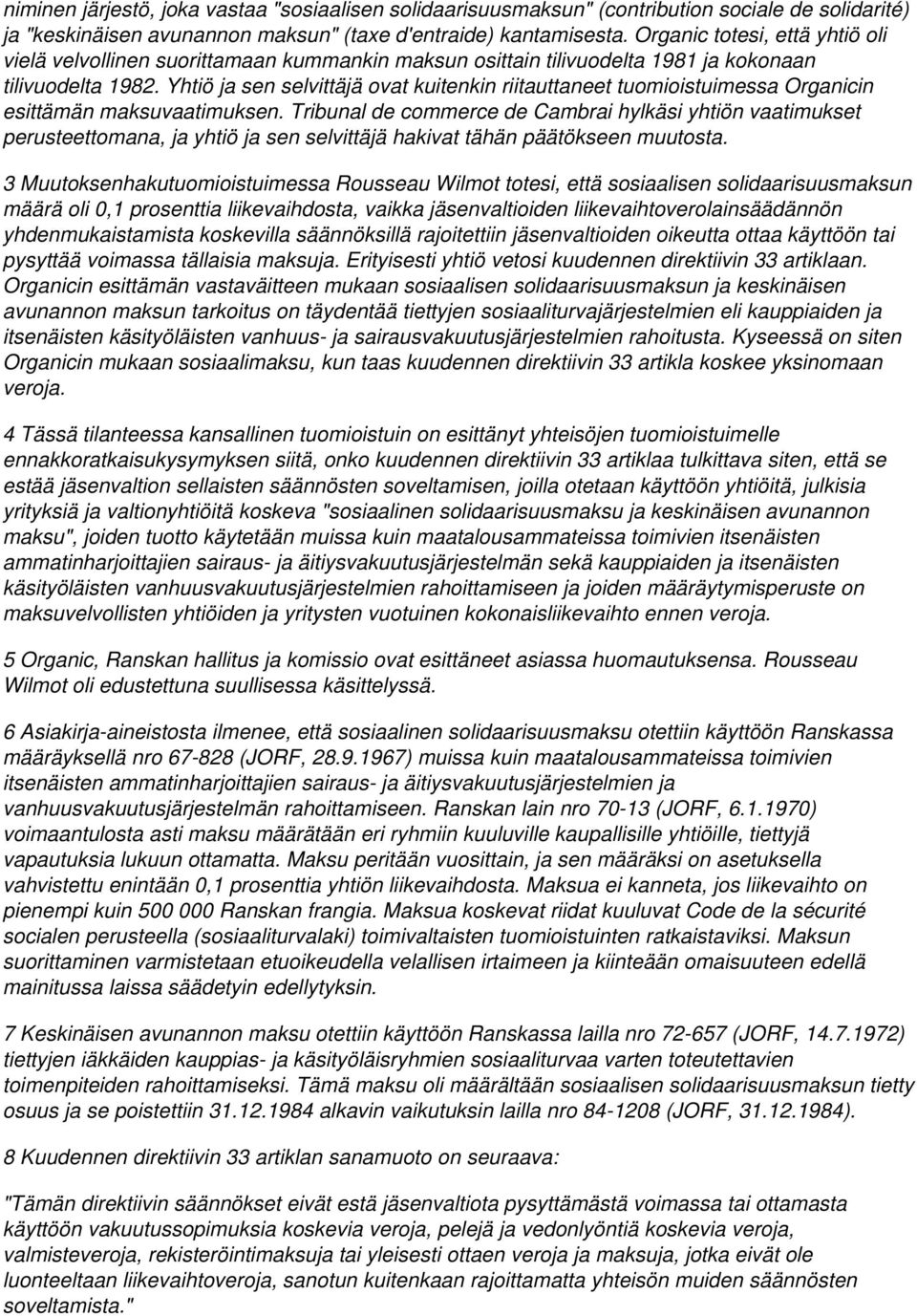 Yhtiö ja sen selvittäjä ovat kuitenkin riitauttaneet tuomioistuimessa Organicin esittämän maksuvaatimuksen.