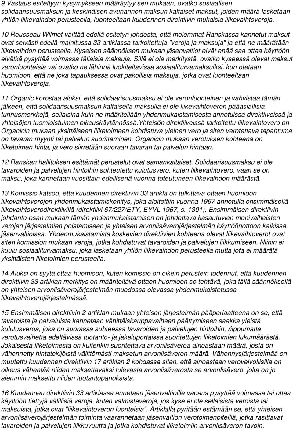 10 Rousseau Wilmot väittää edellä esitetyn johdosta, että molemmat Ranskassa kannetut maksut ovat selvästi edellä mainitussa 33 artiklassa tarkoitettuja "veroja ja maksuja" ja että ne määrätään
