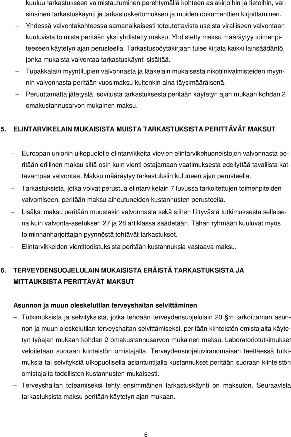 Yhdistetty maksu määräytyy toimenpiteeseen käytetyn ajan perusteella. Tarkastuspöytäkirjaan tulee kirjata kaikki lainsäädäntö, jonka mukaista valvontaa tarkastuskäynti sisältää.