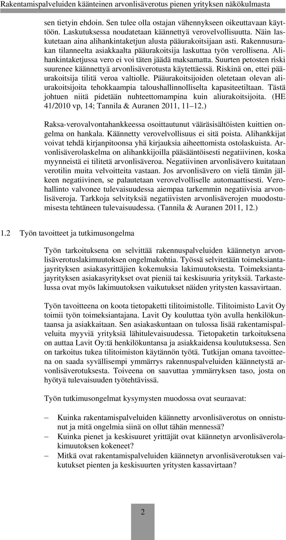 Alihankintaketjussa vero ei voi täten jäädä maksamatta. Suurten petosten riski suurenee käännettyä arvonlisäverotusta käytettäessä. Riskinä on, ettei pääurakoitsija tilitä veroa valtiolle.