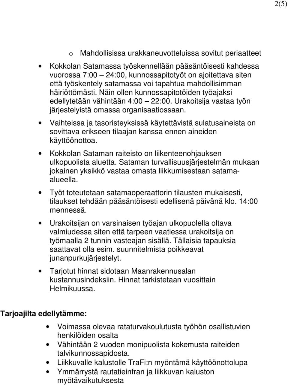 Vaihteissa ja tasoristeyksissä käytettävistä sulatusaineista on sovittava erikseen tilaajan kanssa ennen aineiden käyttöönottoa. Kokkolan Sataman raiteisto on liikenteenohjauksen ulkopuolista aluetta.