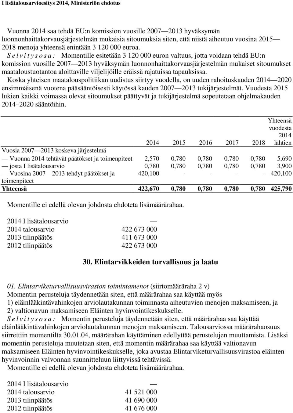 S e l v i t y s o s a : Momentille esitetään 3 120 000 euron valtuus, jotta voidaan tehdä EU:n komission vuosille 2007 2013 hyväksymän luonnonhaittakorvausjärjestelmän mukaiset sitoumukset