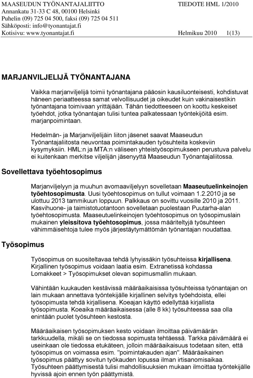 fi Helmikuu 2010 1(13) MARJANVILJELIJÄ TYÖNANTAJANA Vaikka marjanviljelijä toimii työnantajana pääosin kausiluonteisesti, kohdistuvat häneen periaatteessa samat velvollisuudet ja oikeudet kuin