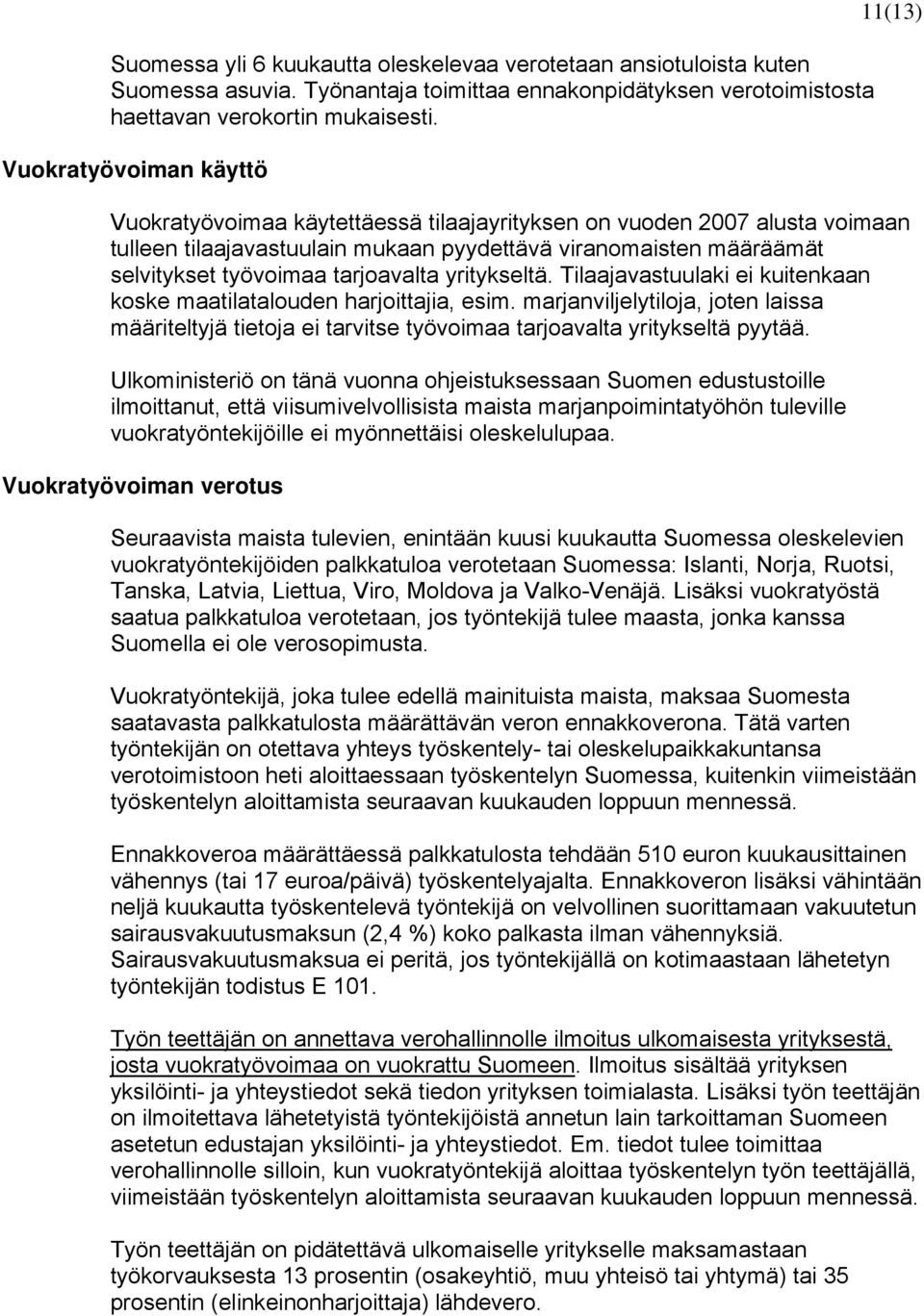 tarjoavalta yritykseltä. Tilaajavastuulaki ei kuitenkaan koske maatilatalouden harjoittajia, esim.