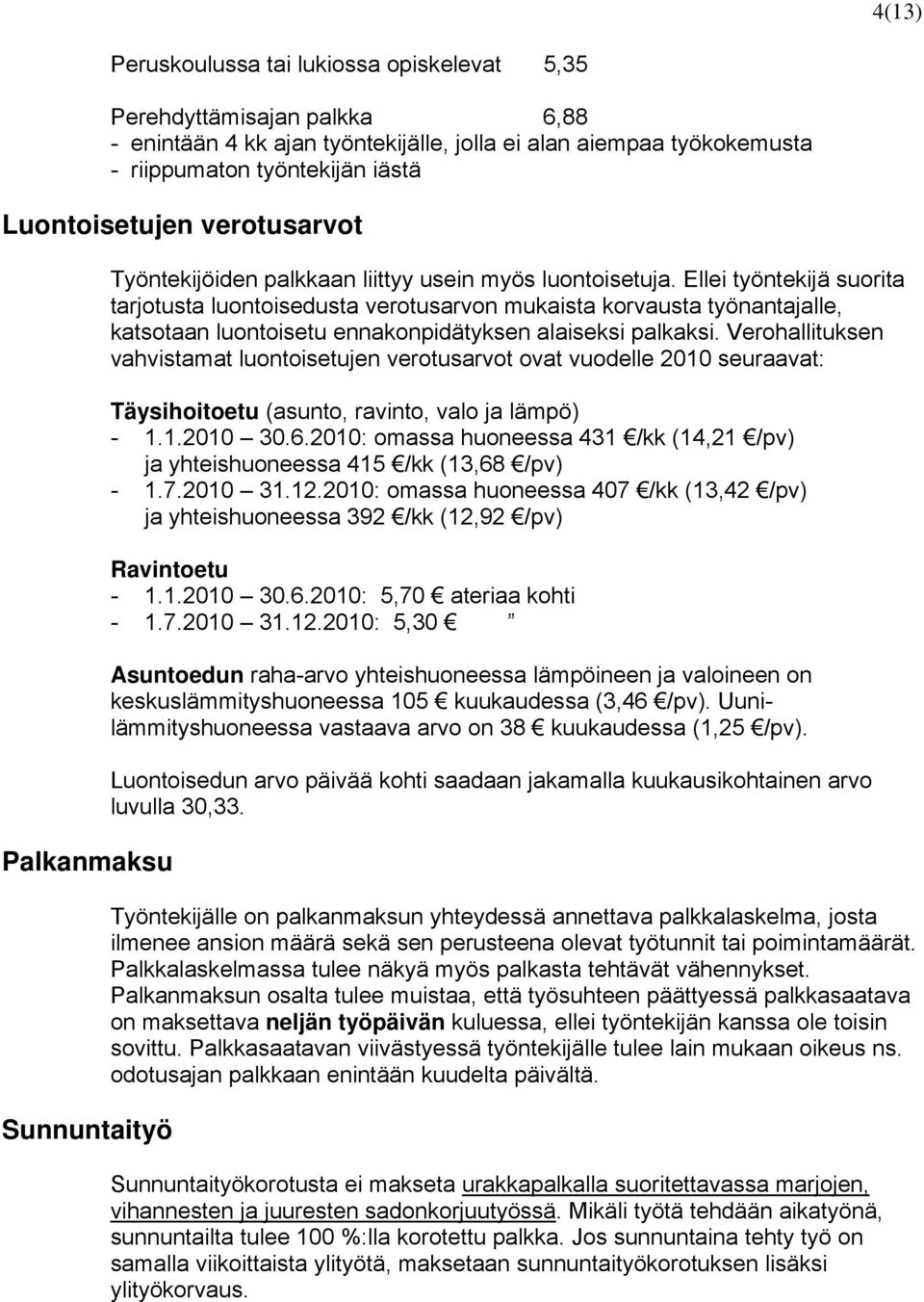 Ellei työntekijä suorita tarjotusta luontoisedusta verotusarvon mukaista korvausta työnantajalle, katsotaan luontoisetu ennakonpidätyksen alaiseksi palkaksi.