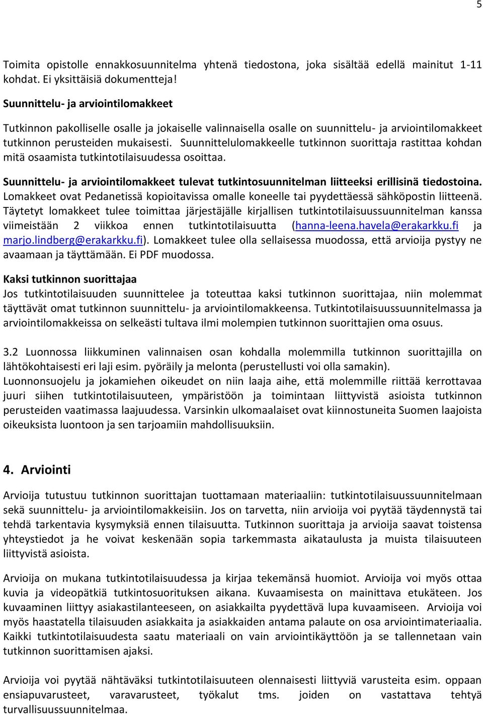 Suunnittelulomakkeelle tutkinnon suorittaja rastittaa kohdan mitä osaamista tutkintotilaisuudessa osoittaa.