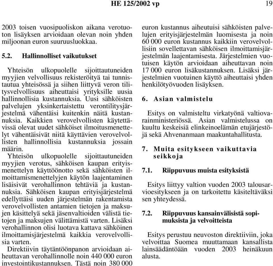 Uusi sähköisten palvelujen yksinkertaistettu verontilitysjärjestelmä vähentäisi kuitenkin näitä kustannuksia.