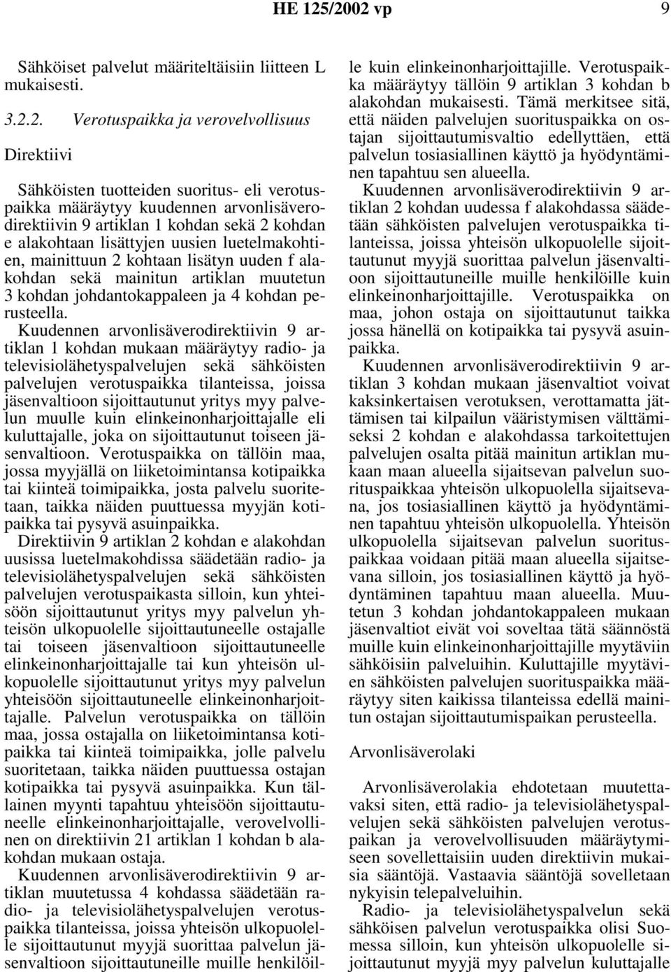 lisättyjen uusien luetelmakohtien, mainittuun 2 kohtaan lisätyn uuden f alakohdan sekä mainitun artiklan muutetun 3 kohdan johdantokappaleen ja 4 kohdan perusteella.