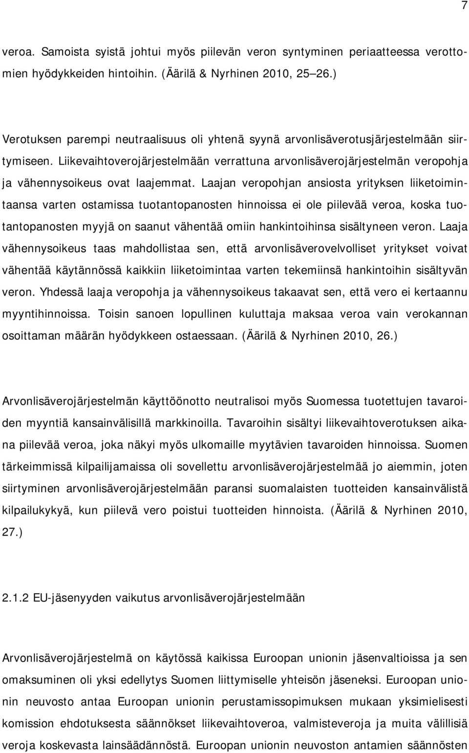 Liikevaihtoverojärjestelmään verrattuna arvonlisäverojärjestelmän veropohja ja vähennysoikeus ovat laajemmat.