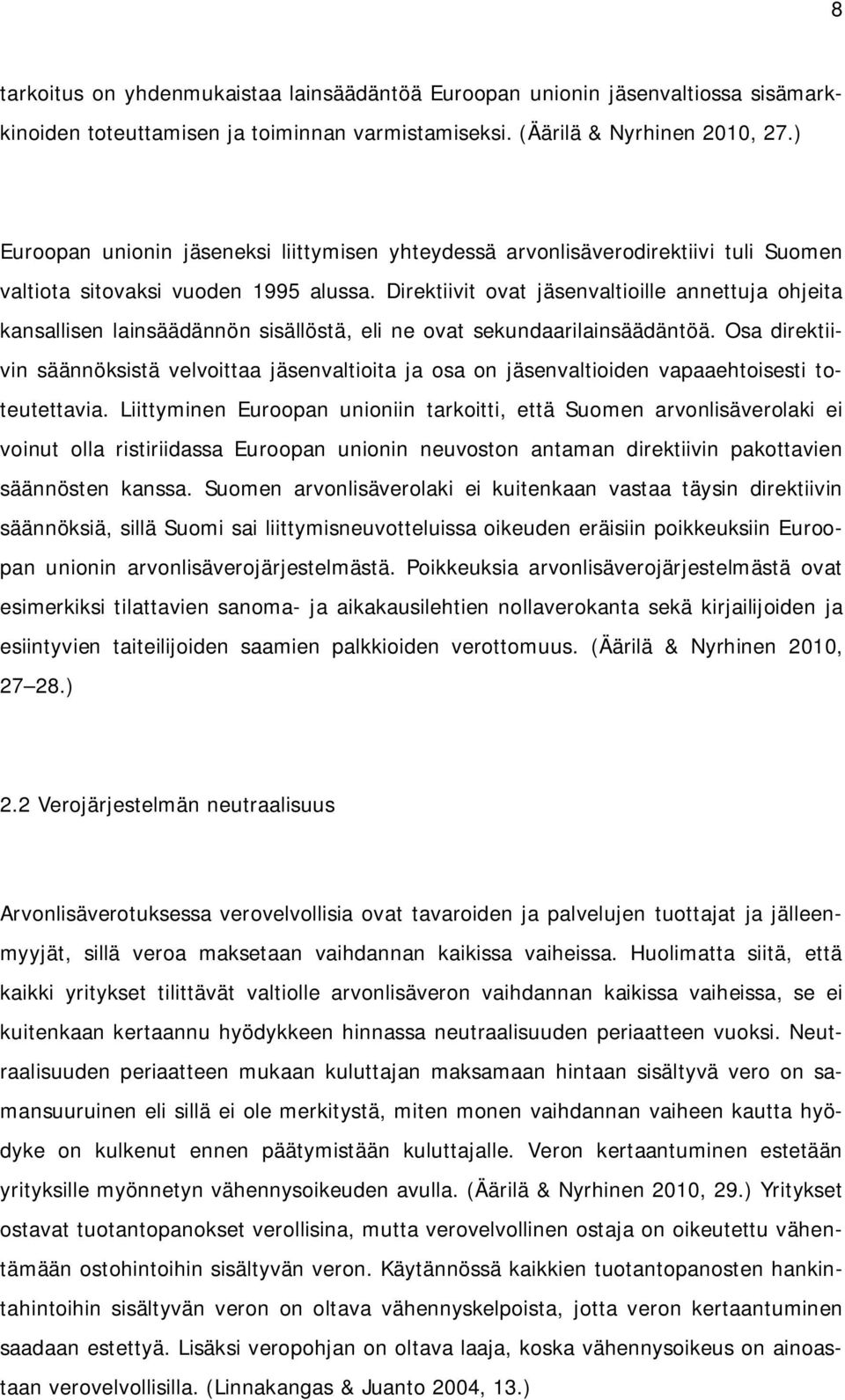 Direktiivit ovat jäsenvaltioille annettuja ohjeita kansallisen lainsäädännön sisällöstä, eli ne ovat sekundaarilainsäädäntöä.