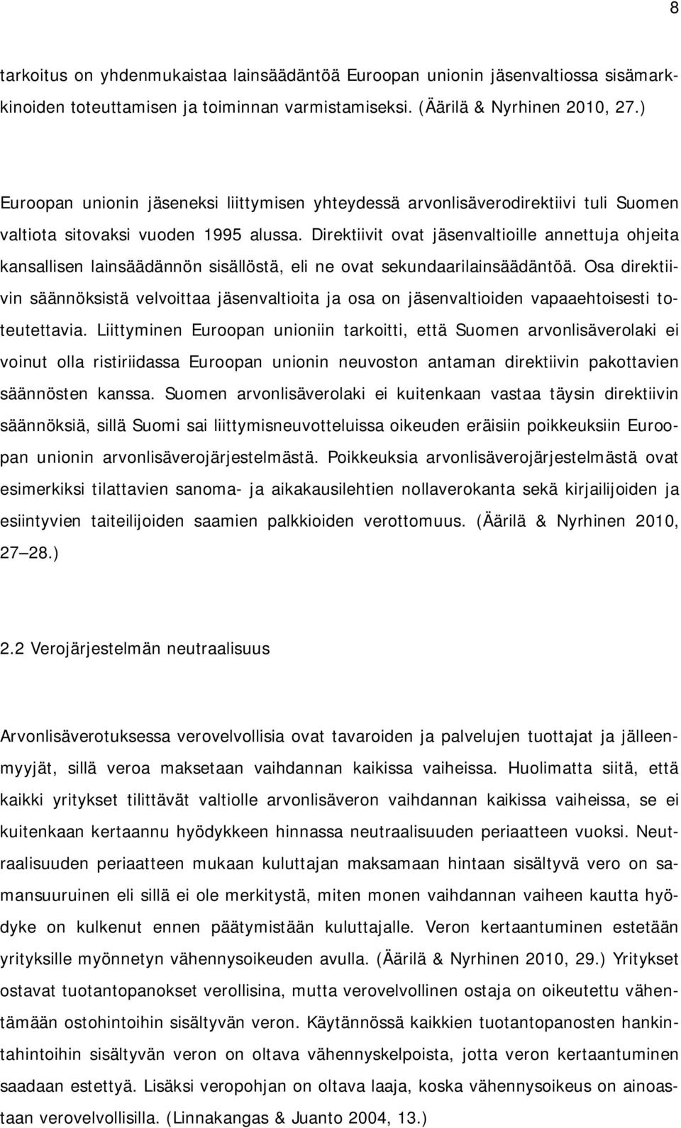 Direktiivit ovat jäsenvaltioille annettuja ohjeita kansallisen lainsäädännön sisällöstä, eli ne ovat sekundaarilainsäädäntöä.