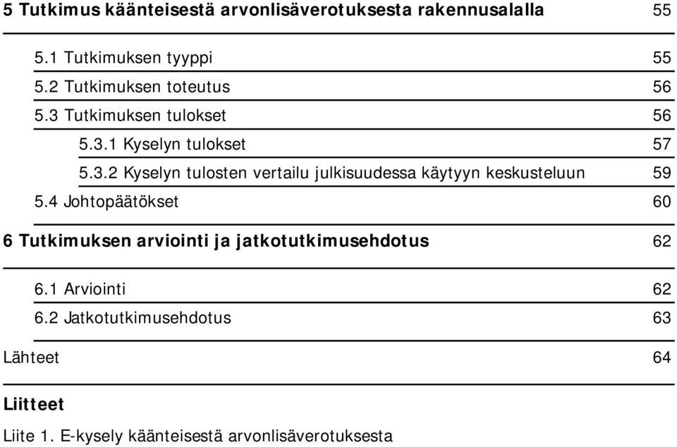 4 Johtopäätökset 60 6 Tutkimuksen arviointi ja jatkotutkimusehdotus 62 6.1 Arviointi 62 6.