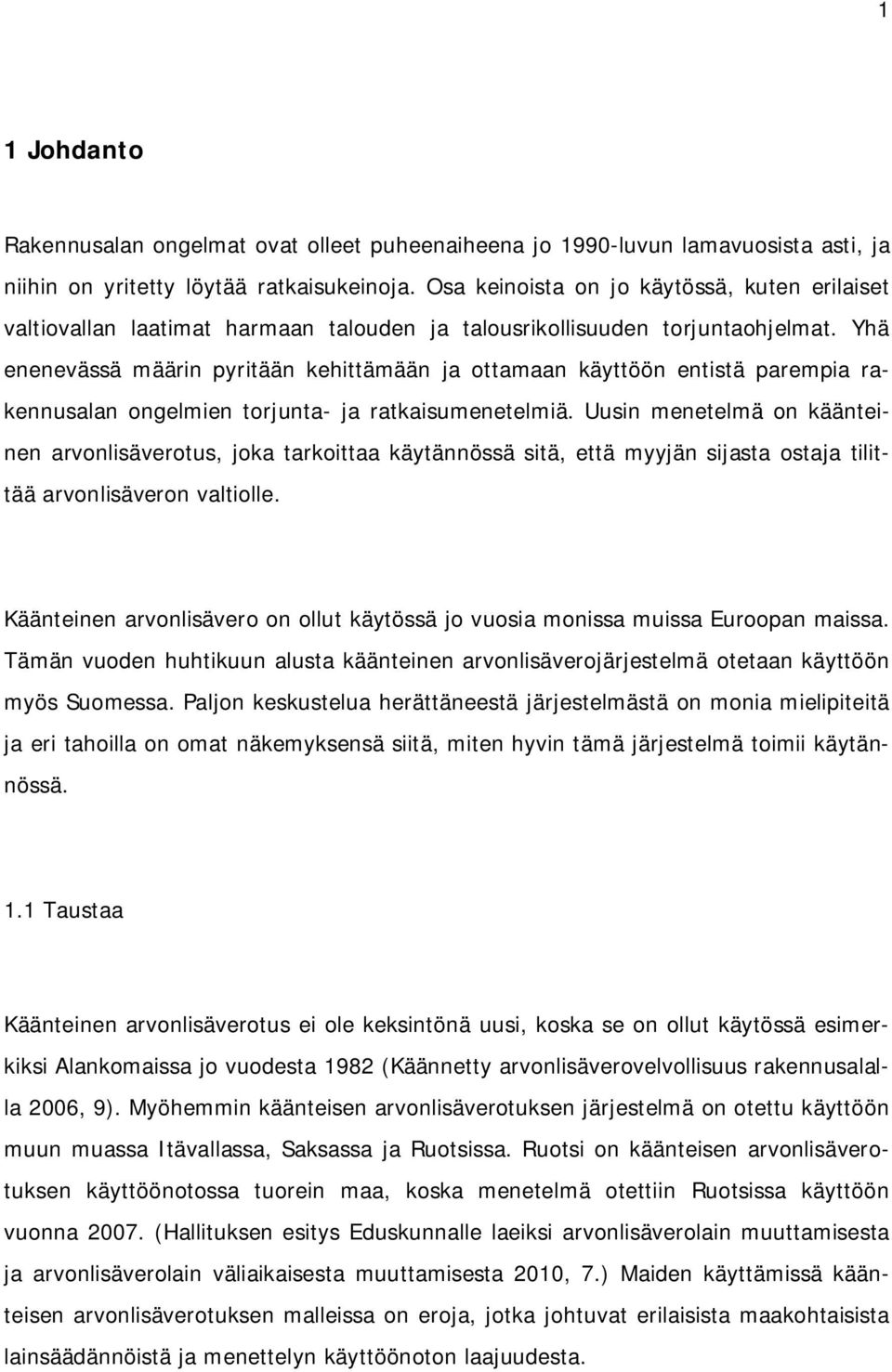 Yhä enenevässä määrin pyritään kehittämään ja ottamaan käyttöön entistä parempia rakennusalan ongelmien torjunta- ja ratkaisumenetelmiä.